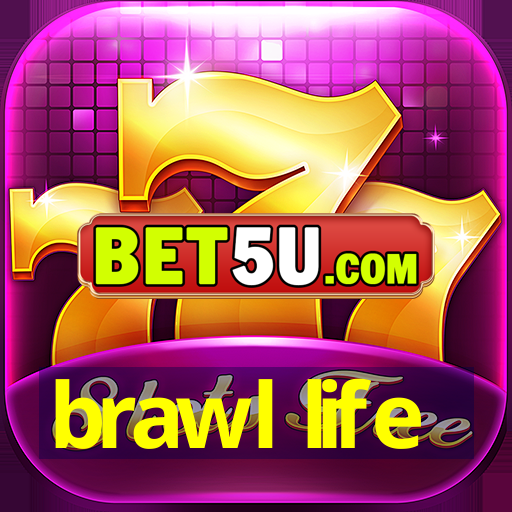 brawl life